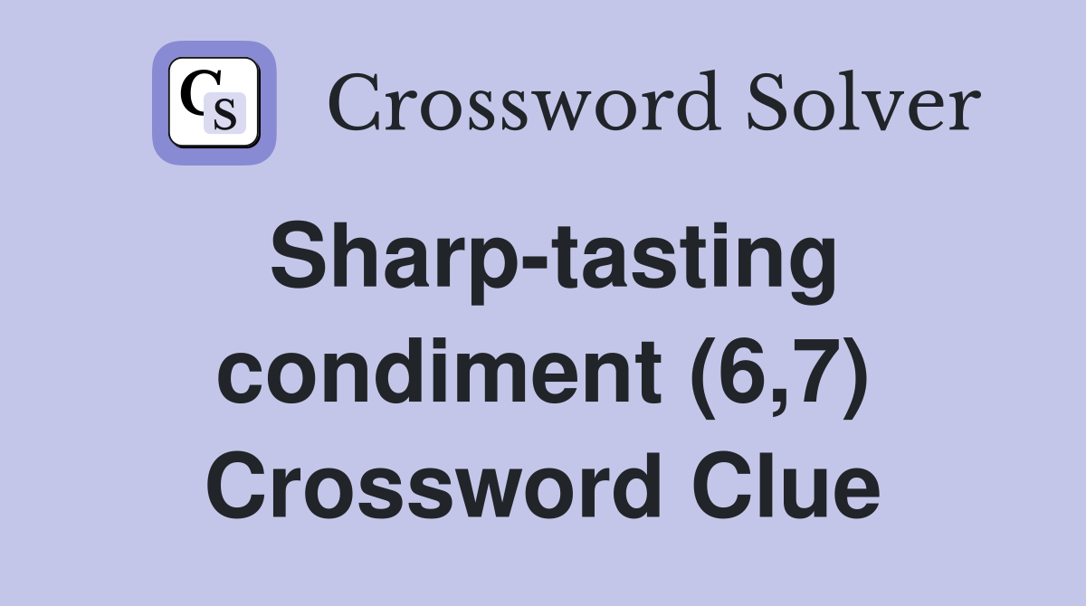 Sharp-tasting condiment (6,7) Crossword Clue