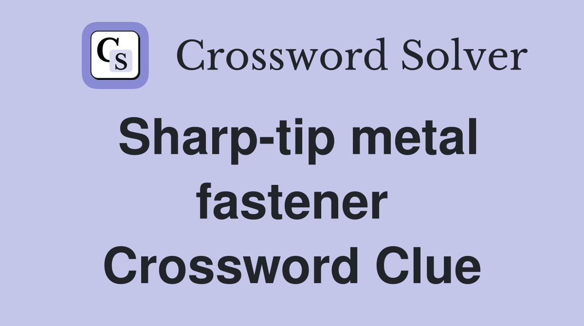 Sharp-tip metal fastener Crossword Clue