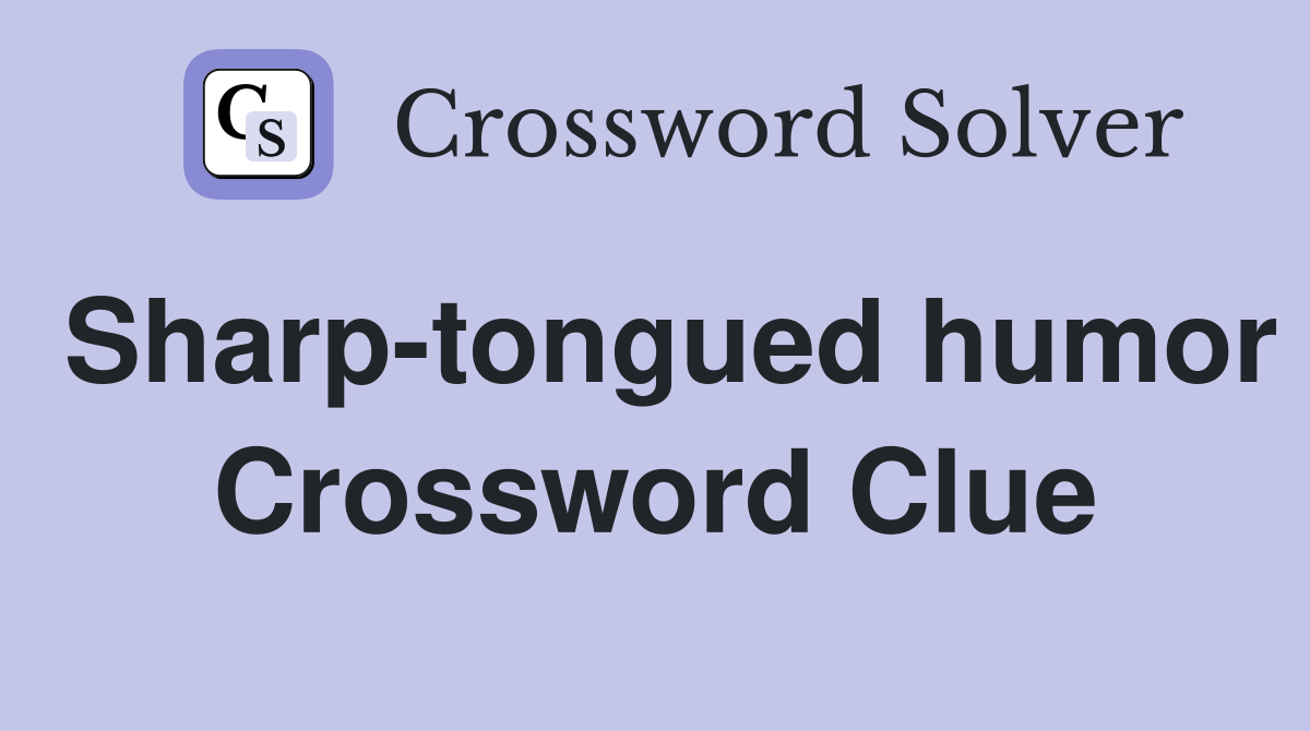 Sharp tongued humor Crossword Clue Answers Crossword Solver