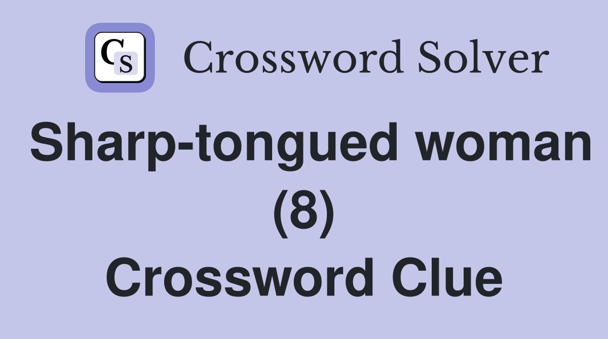 Sharp-tongued woman (8) Crossword Clue