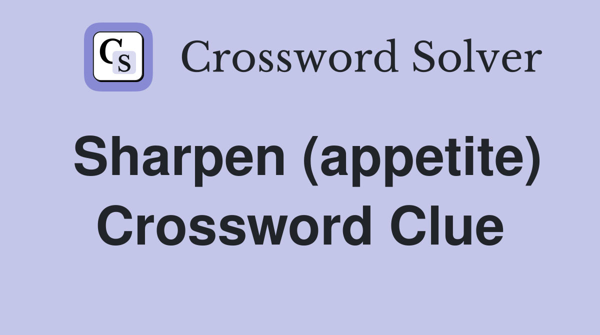 Sharpen (appetite) Crossword Clue