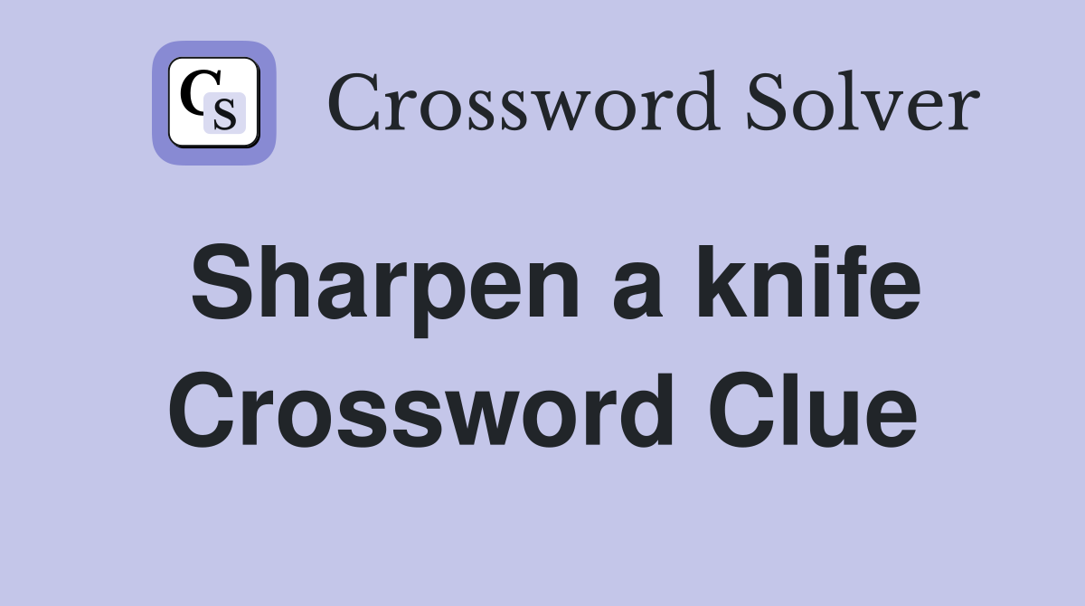 Sharpen a knife Crossword Clue