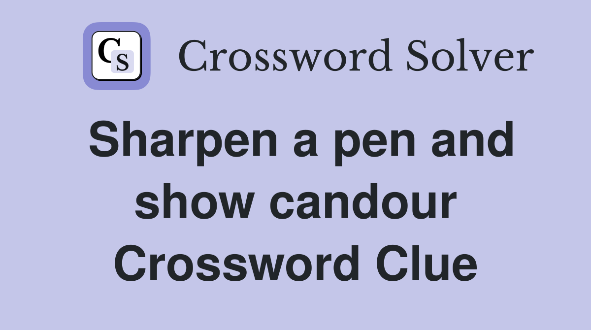 Sharpen a pen and show candour Crossword Clue