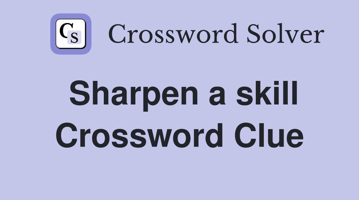 Sharpen a skill Crossword Clue