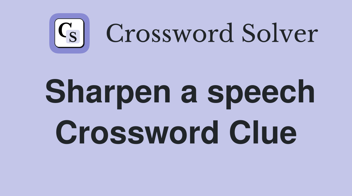 Sharpen a speech Crossword Clue