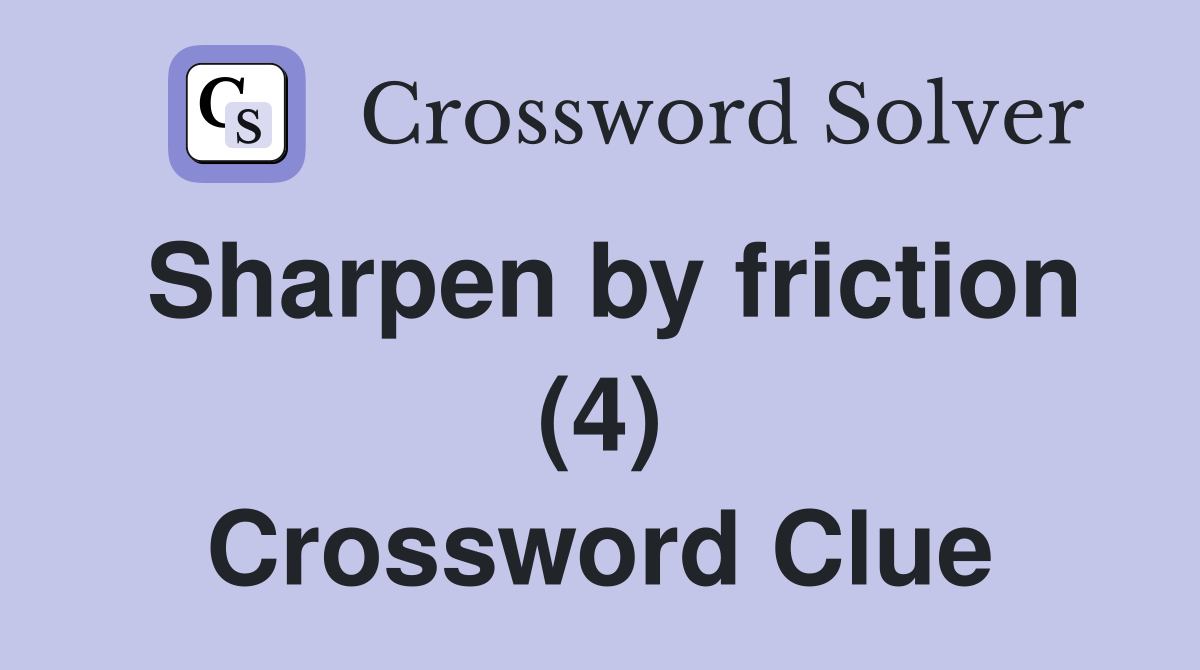 Sharpen by friction (4) Crossword Clue
