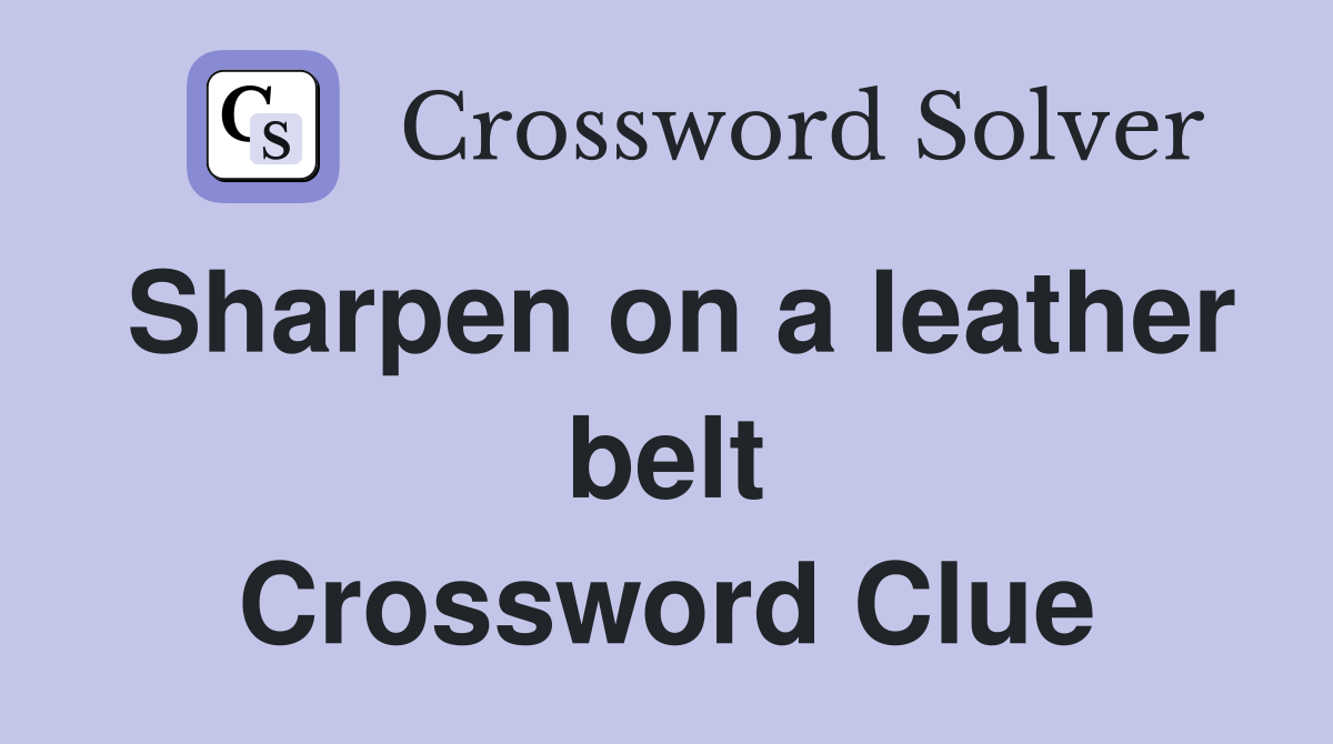 Sharpen on a leather belt Crossword Clue