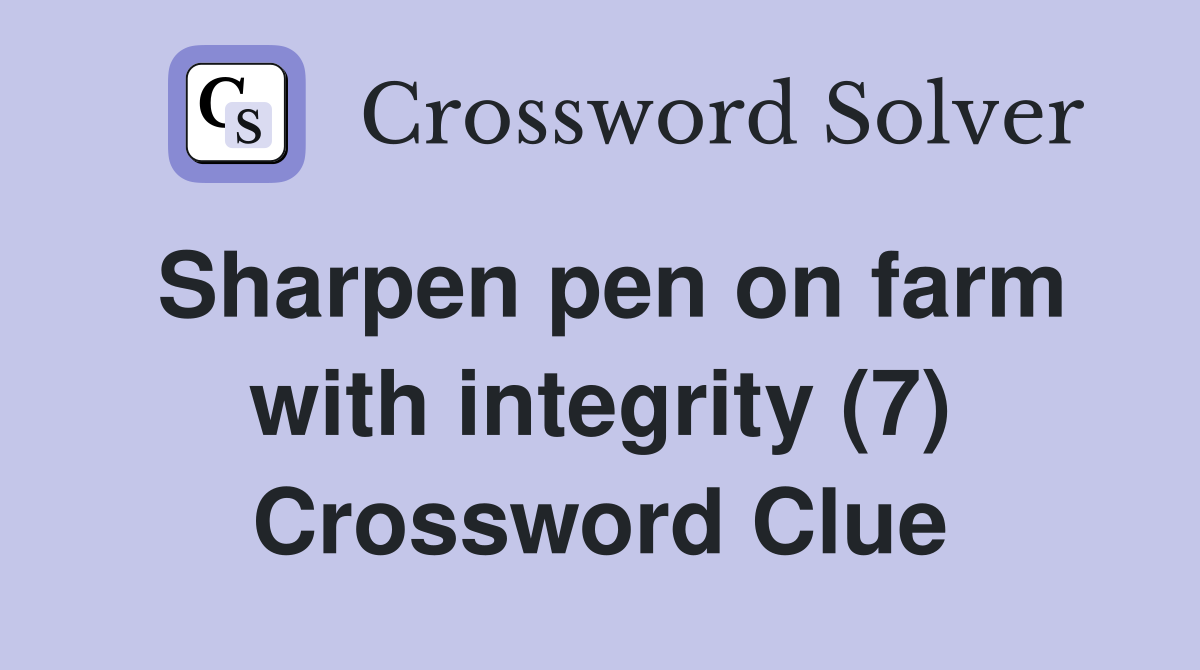Sharpen pen on farm with integrity (7) Crossword Clue