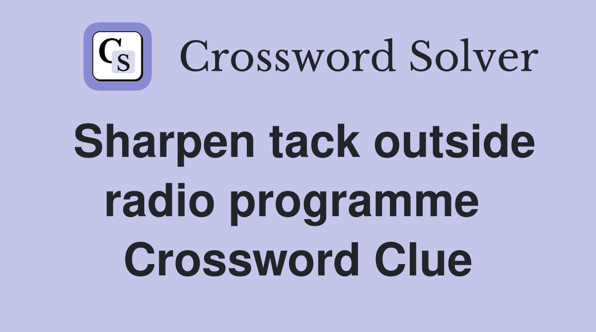 Sharpen tack outside radio programme  Crossword Clue