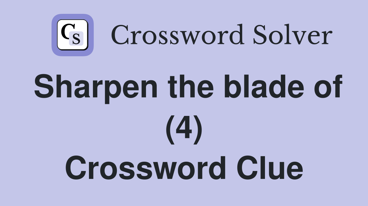Sharpen the blade of (4) Crossword Clue