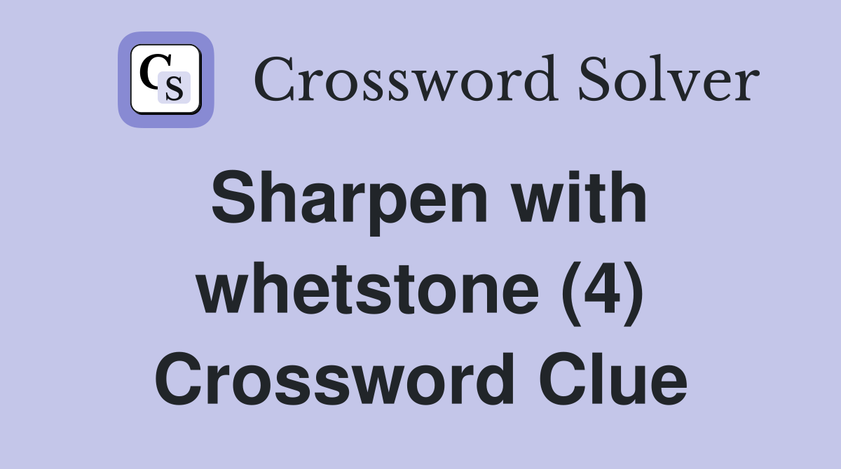 Sharpen with whetstone (4) Crossword Clue