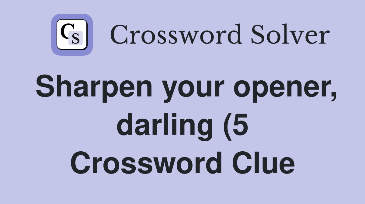 Sharpen your opener darling (5) Crossword Clue Answers Crossword Sharpen your opener darling (5) Crossword Clue Answers Crossword
