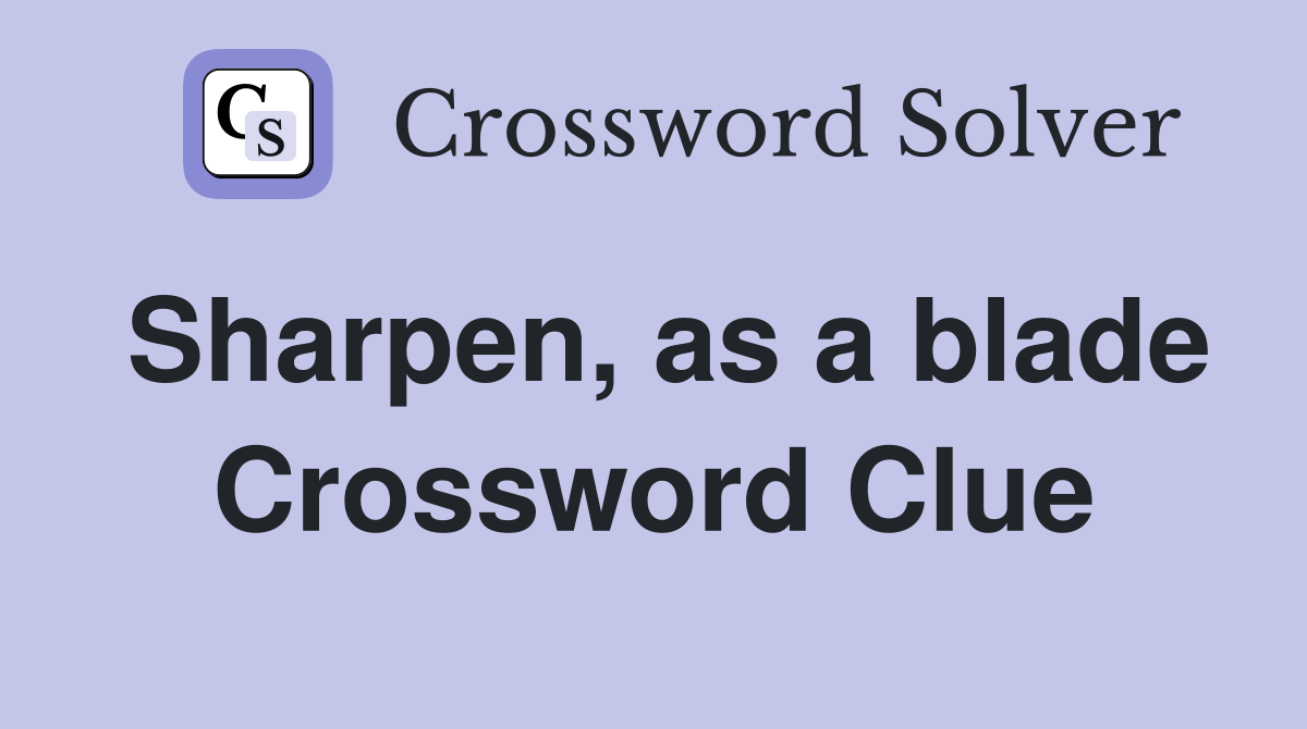 Sharpen, as a blade Crossword Clue