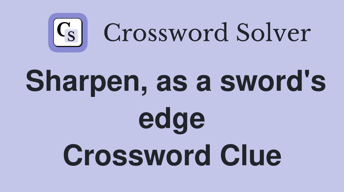 Sharpen, as a sword's edge Crossword Clue