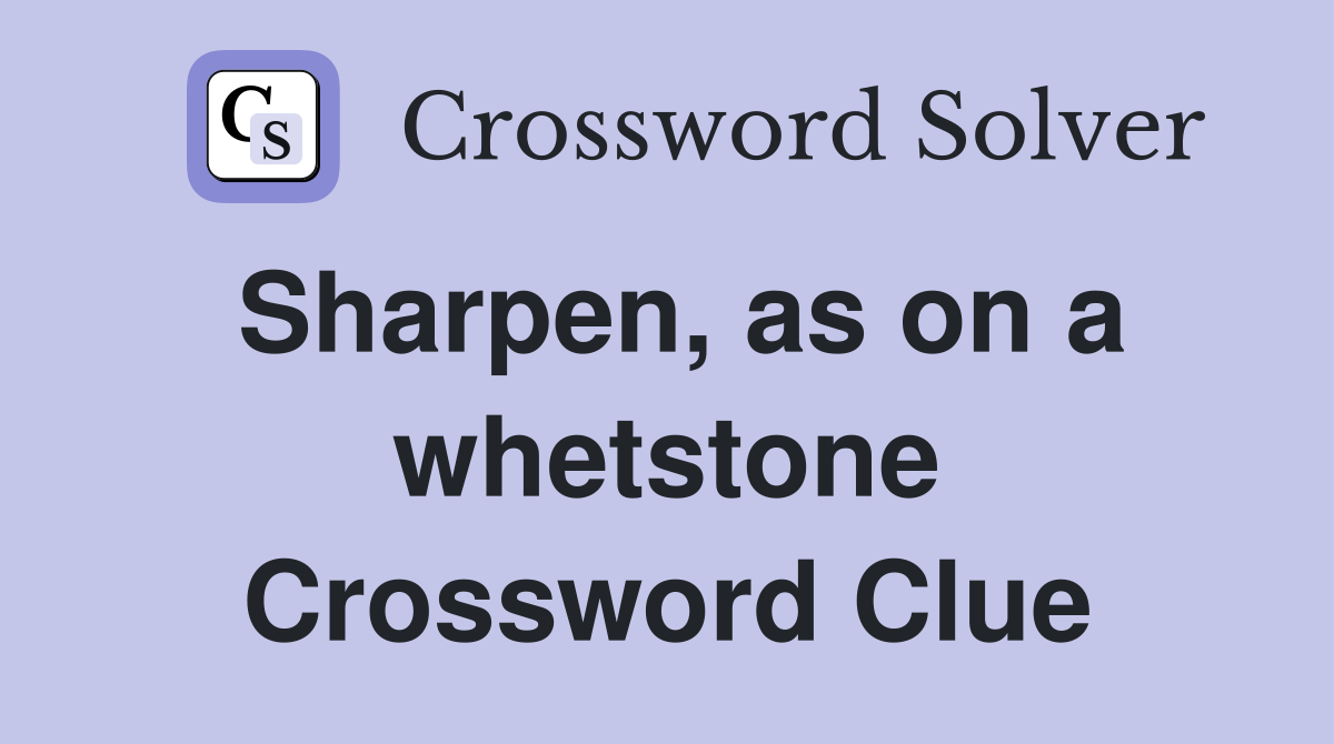 Sharpen, as on a whetstone Crossword Clue