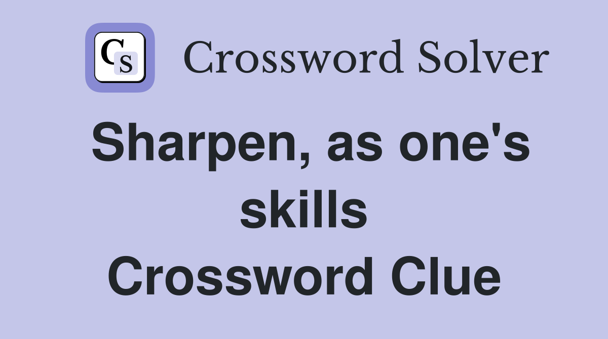 Sharpen, as one's skills Crossword Clue