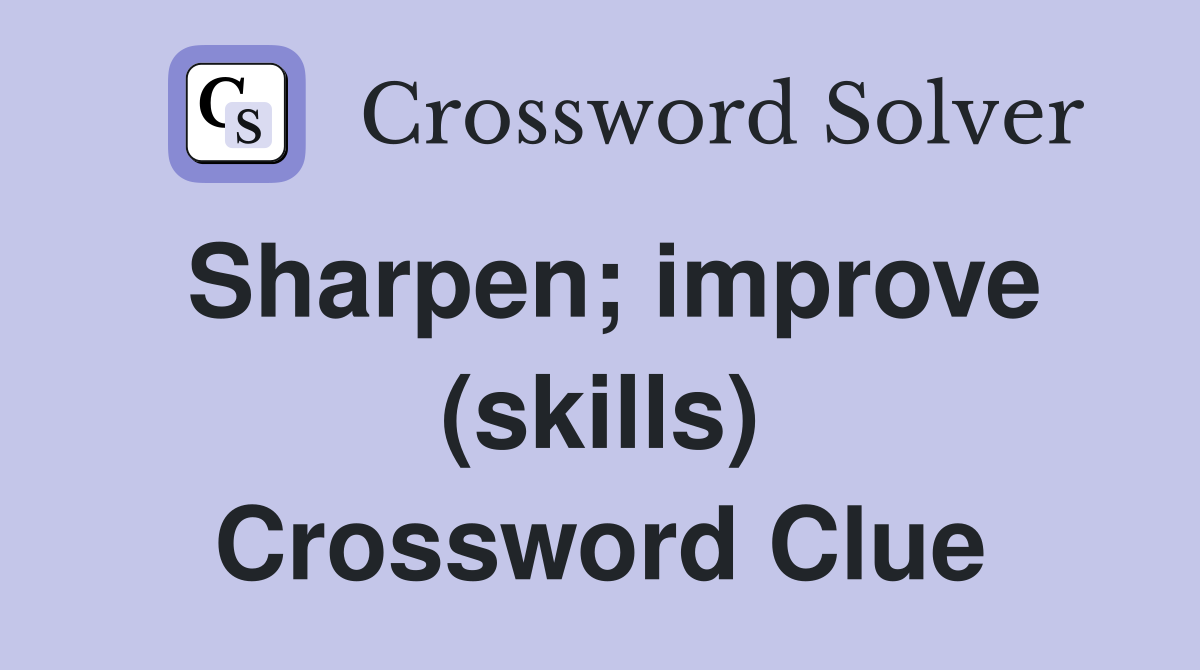 Sharpen; improve (skills) Crossword Clue
