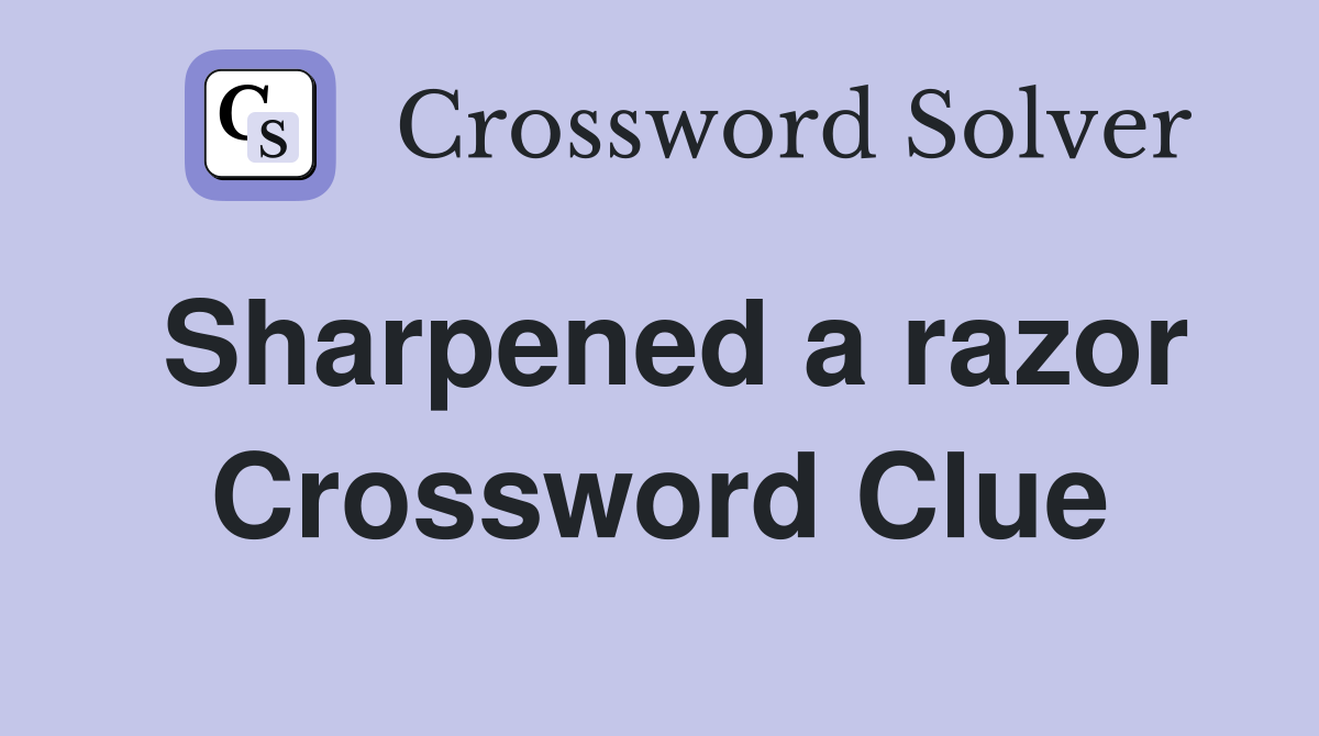 Sharpened a razor Crossword Clue
