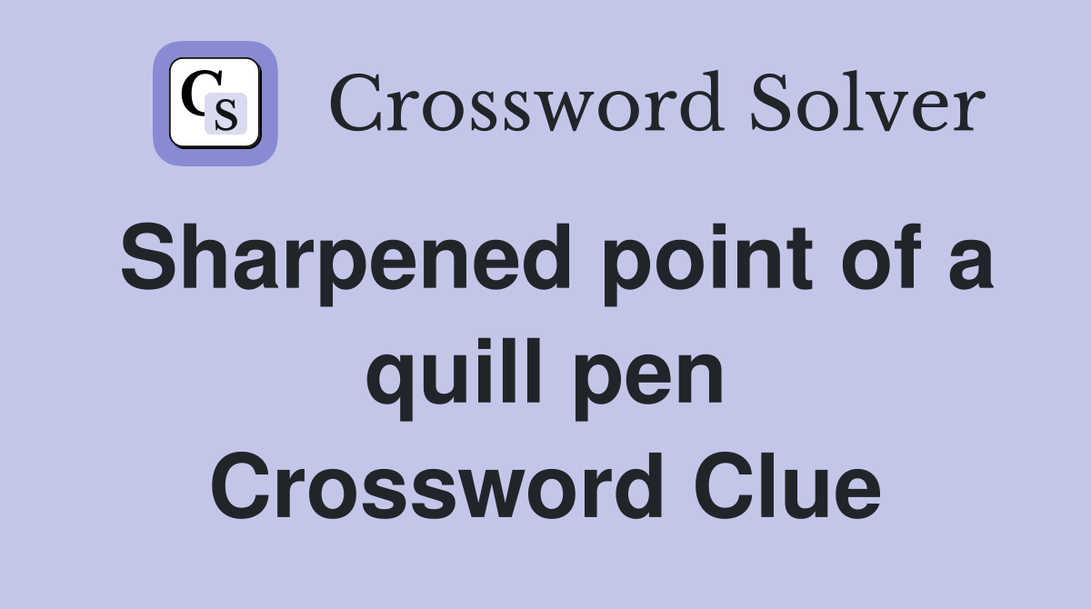 Sharpened point of a quill pen Crossword Clue
