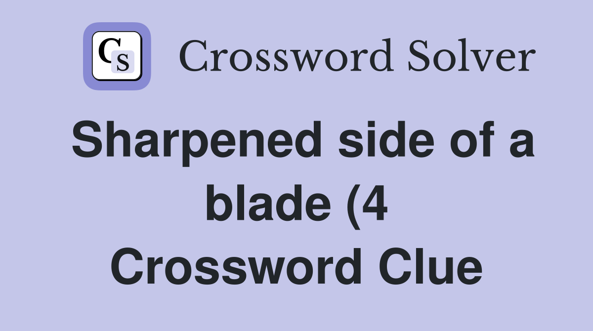 Sharpened side of a blade (4) Crossword Clue Answers Crossword Solver Sharpened side of a blade (4) Crossword Clue Answers Crossword Solver