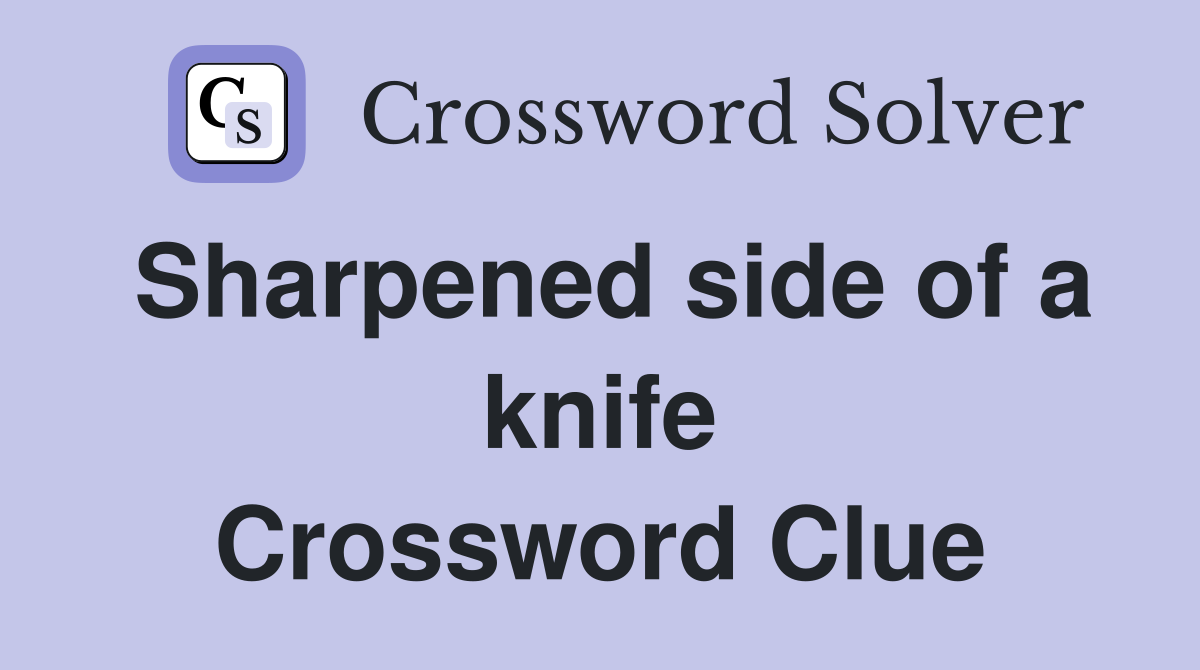 Sharpened side of a knife Crossword Clue