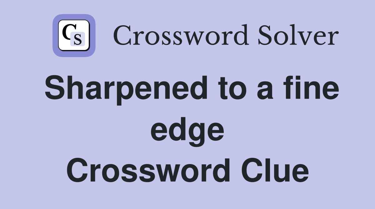 Sharpened to a fine edge Crossword Clue