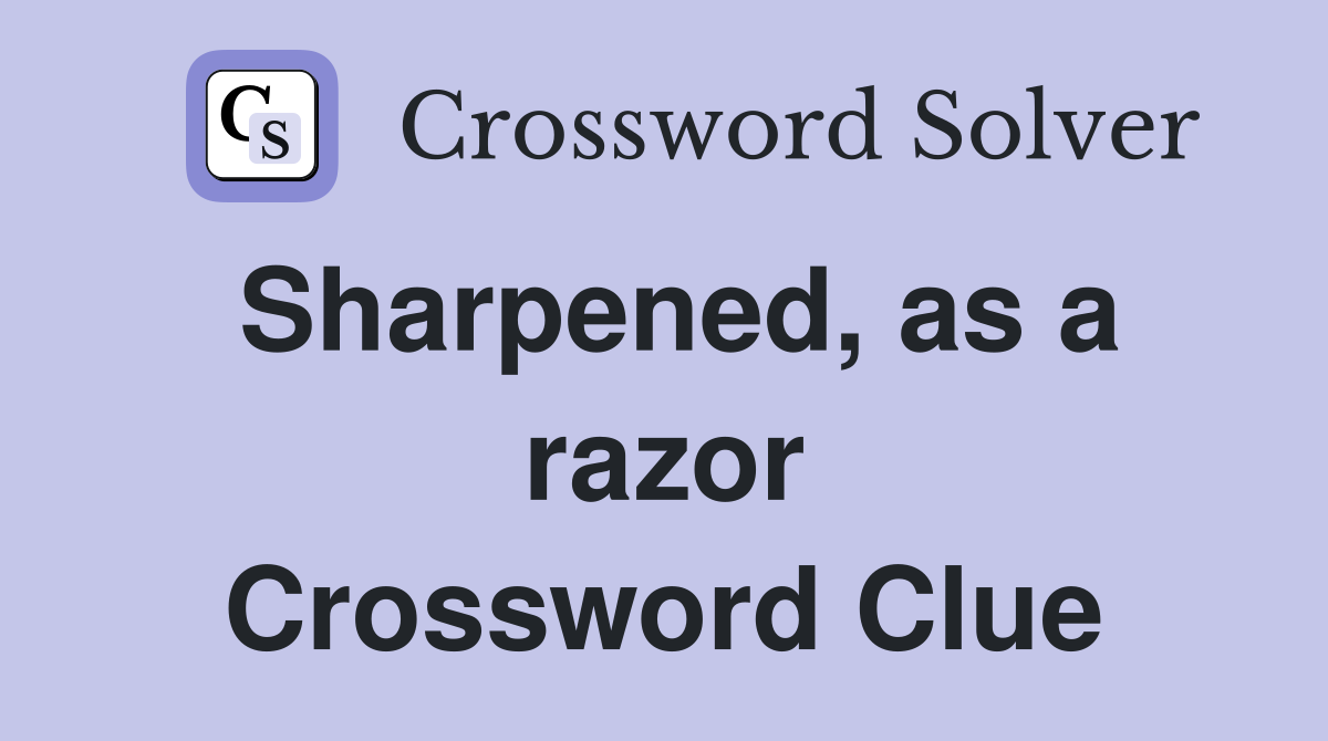 Sharpened, as a razor Crossword Clue