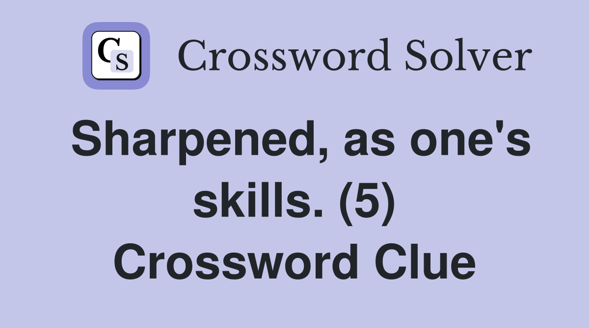 Sharpened, as one's skills. (5) Crossword Clue