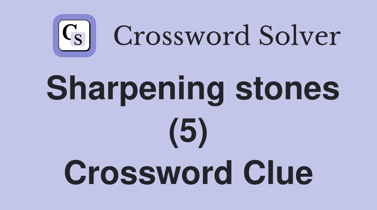 Sharpening stones (5) Crossword Clue