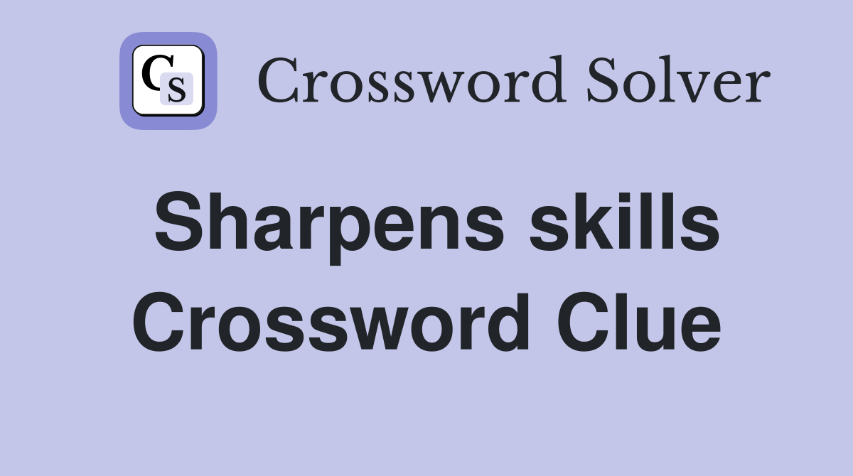 Sharpens skills Crossword Clue
