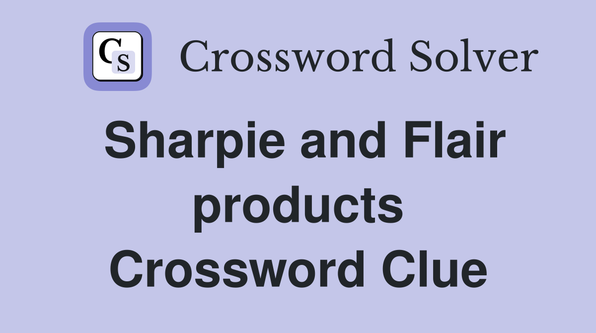 Sharpie and Flair products Crossword Clue