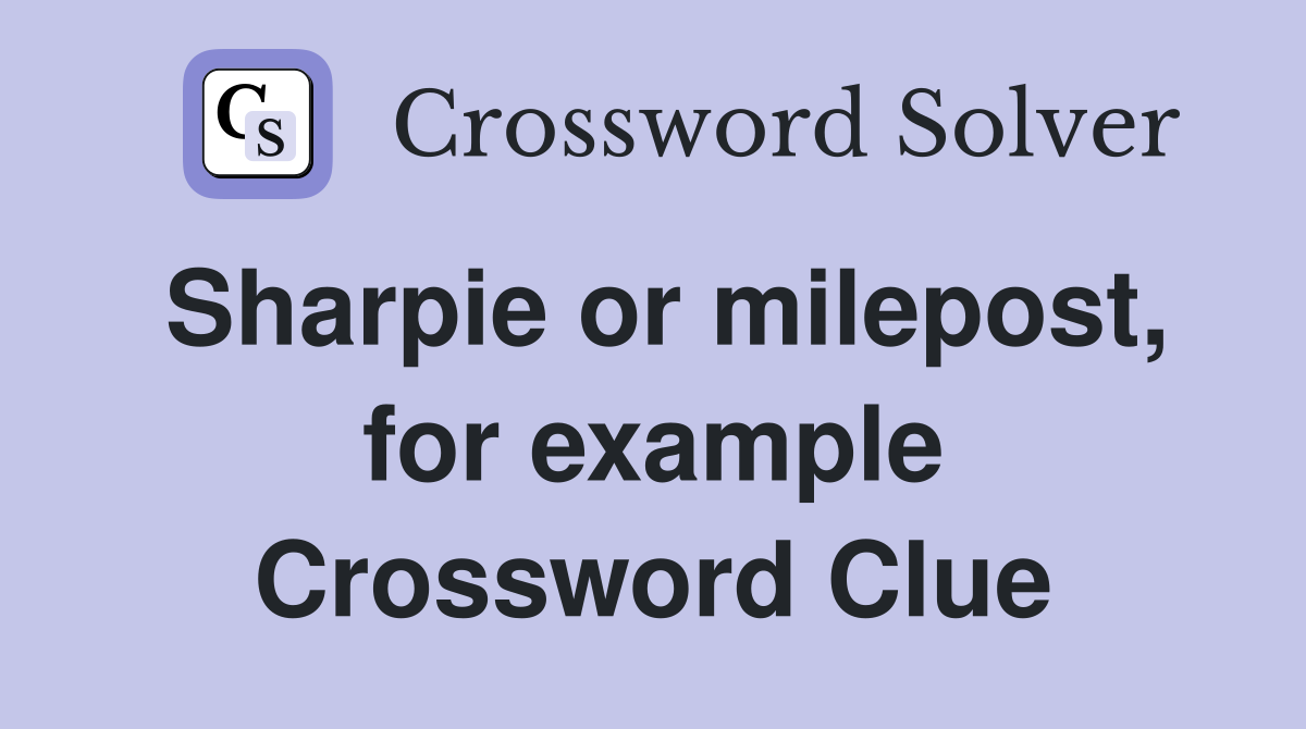 Sharpie or milepost, for example Crossword Clue