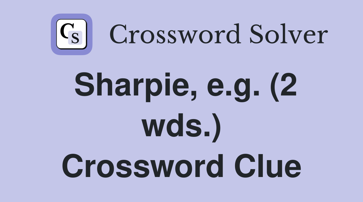 Sharpie, e.g. (2 wds.) Crossword Clue