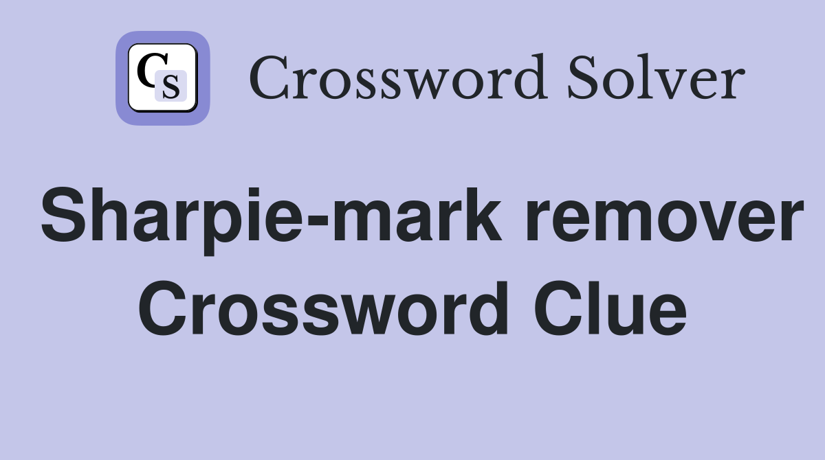 Sharpie-mark remover Crossword Clue