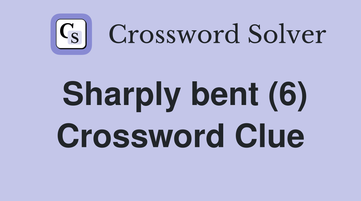 Sharply bent (6) Crossword Clue