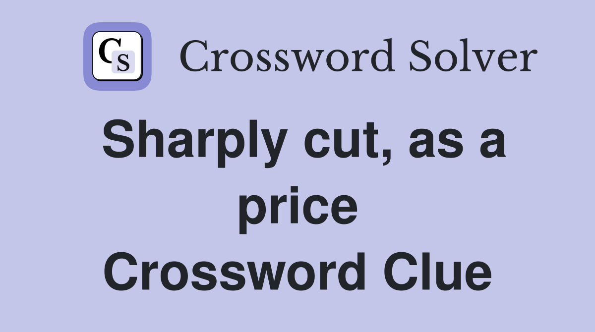 Sharply cut, as a price Crossword Clue
