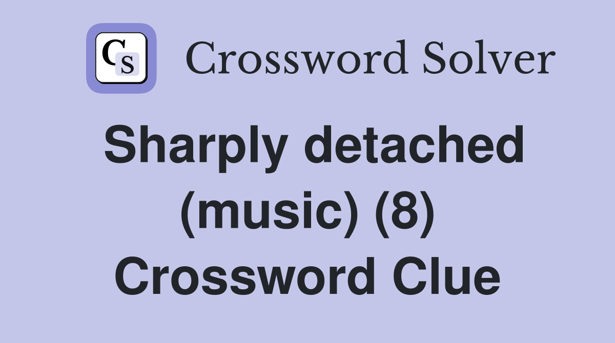 Sharply detached (music) (8) Crossword Clue