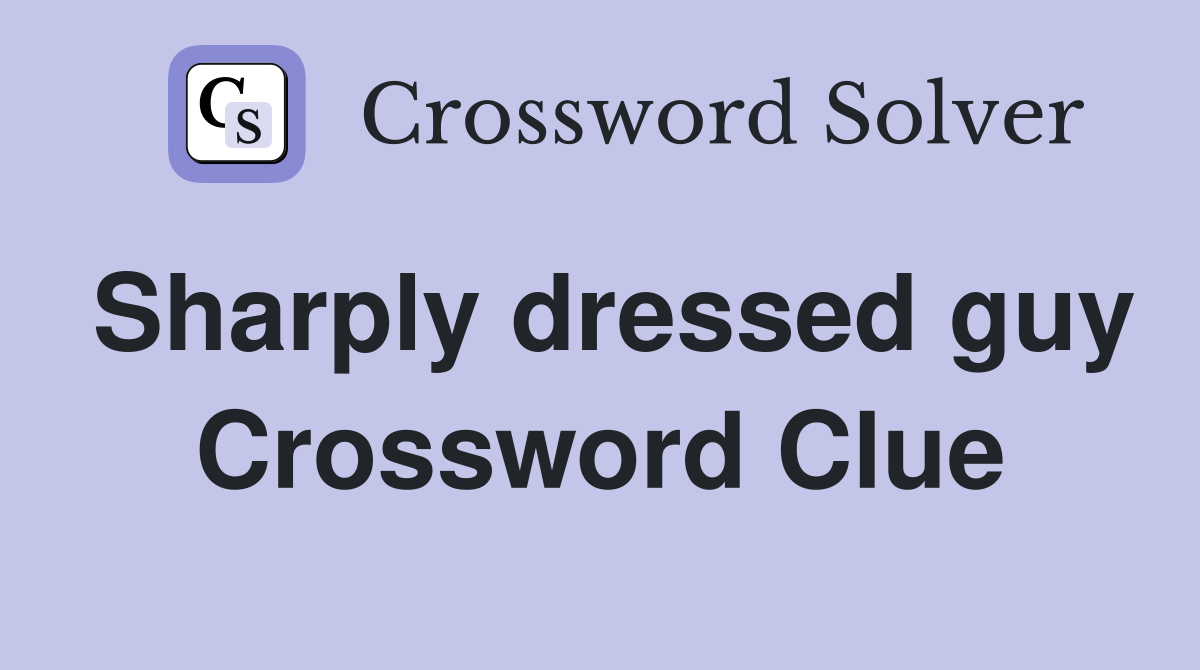 Sharply dressed guy Crossword Clue
