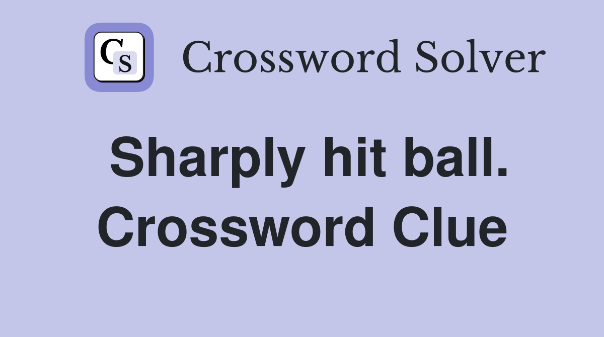 Sharply hit ball. Crossword Clue