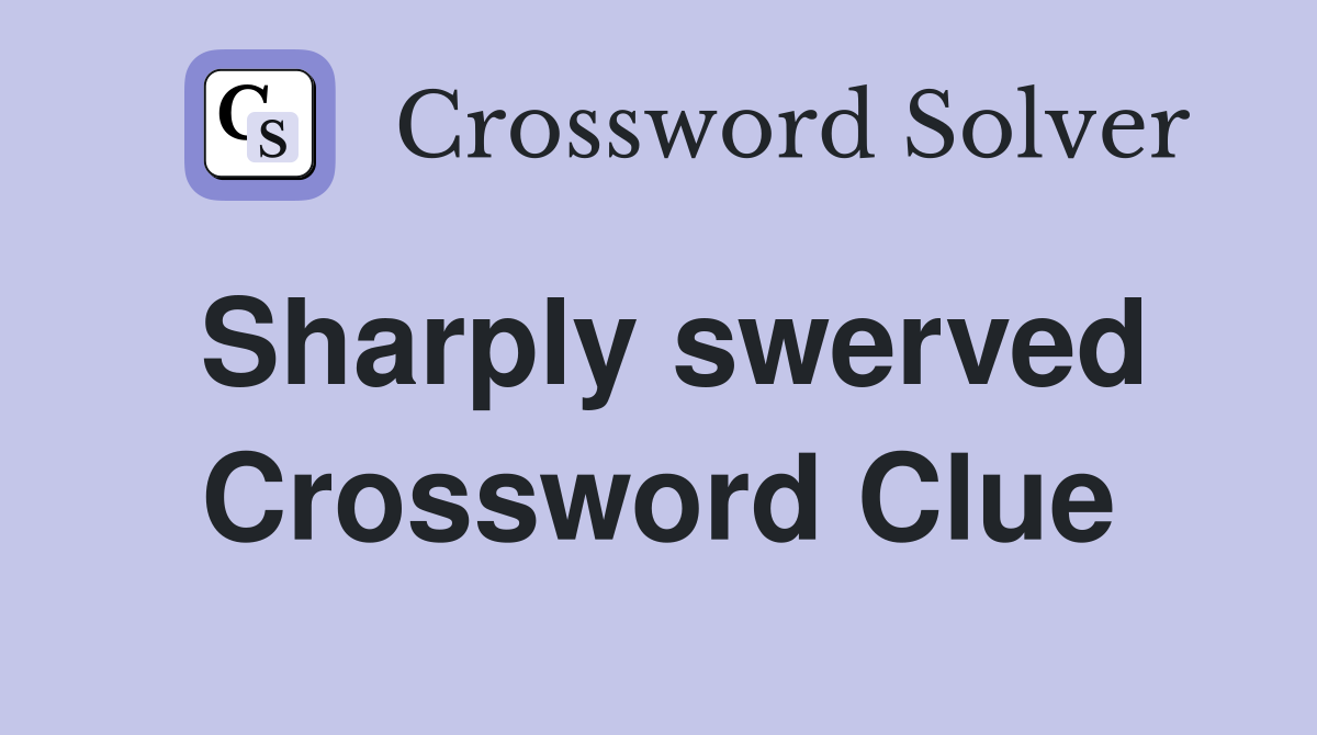 Sharply swerved Crossword Clue