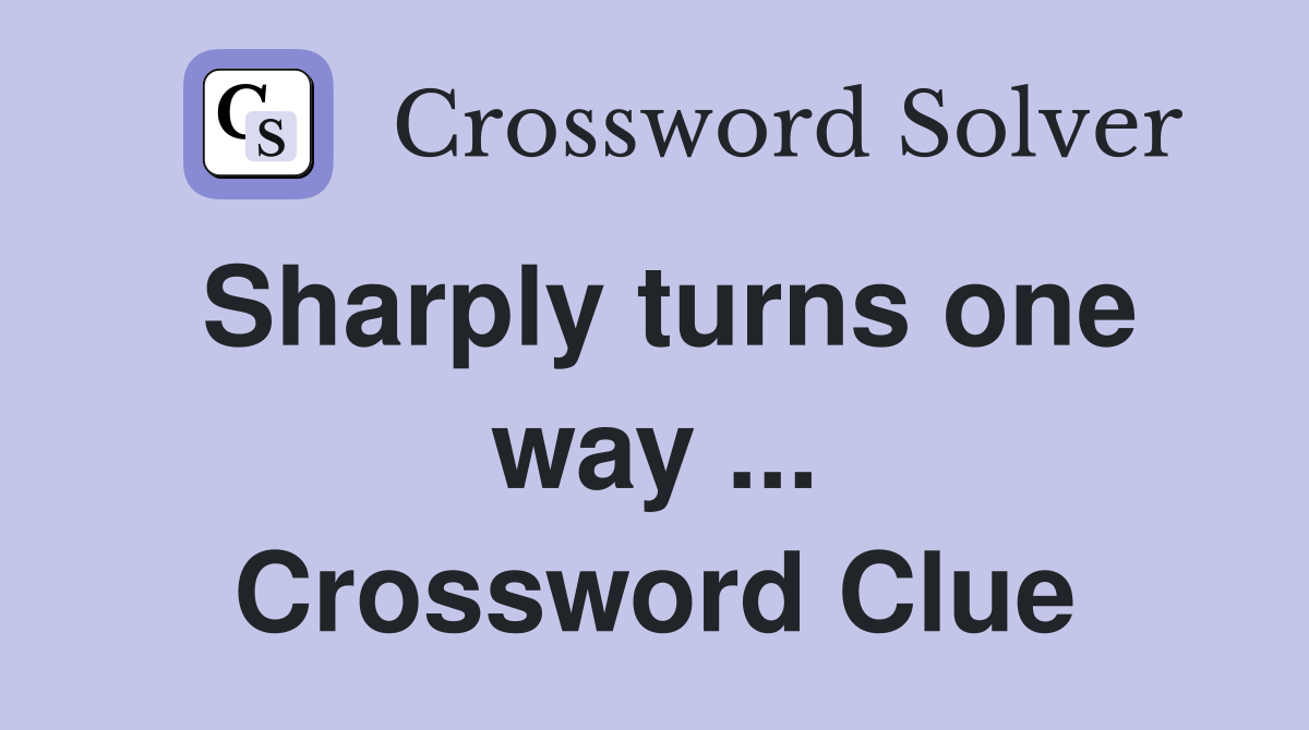 Sharply turns one way ... Crossword Clue