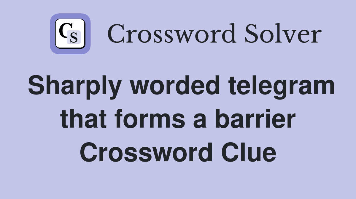 Sharply worded telegram that forms a barrier Crossword Clue