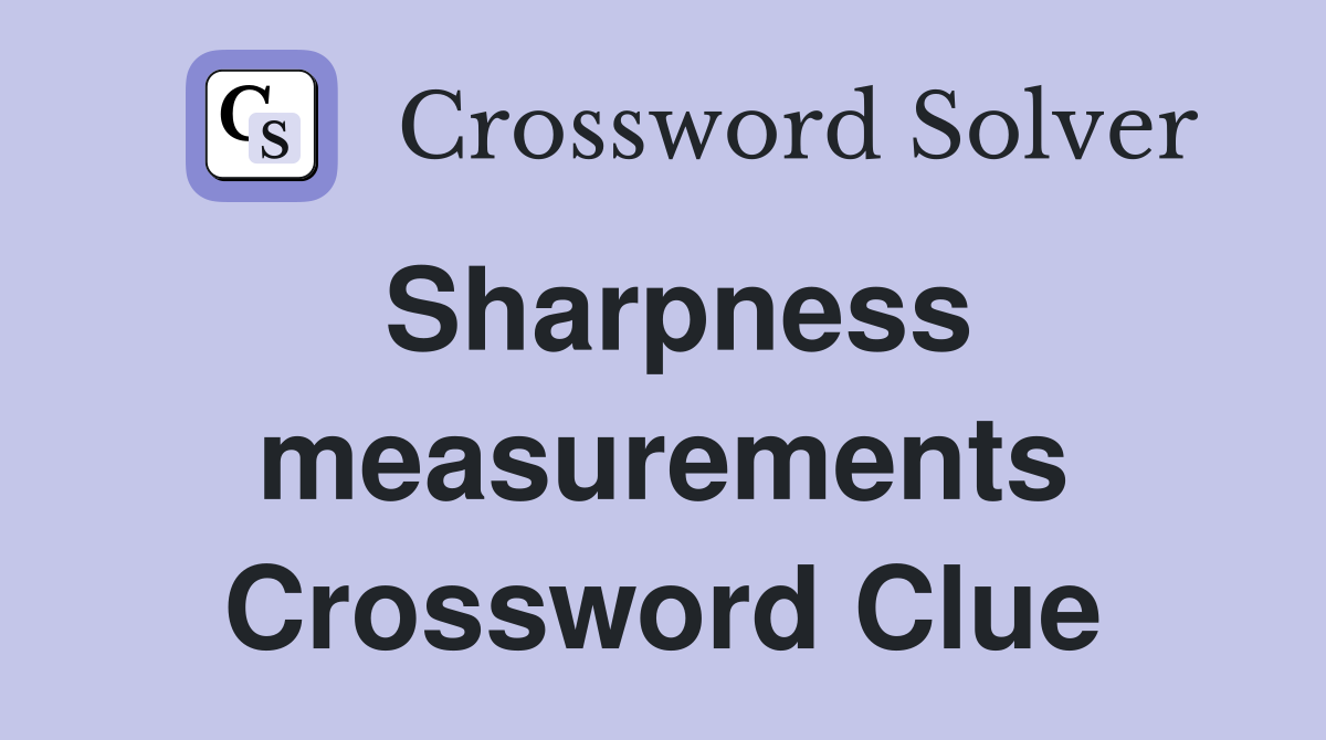 Sharpness measurements Crossword Clue