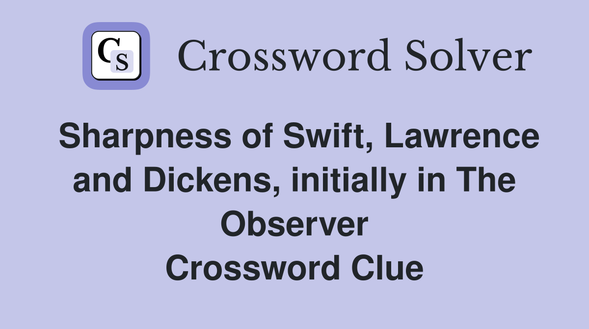 Sharpness of Swift, Lawrence and Dickens, initially in The Observer Crossword Clue