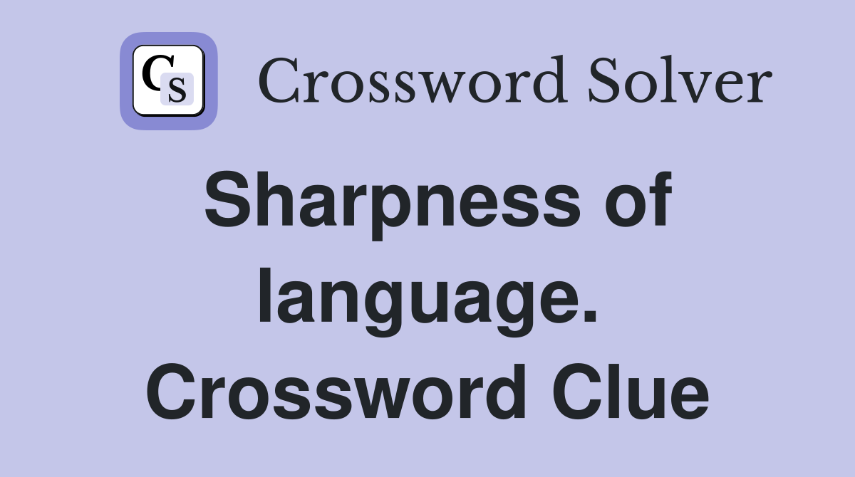 Sharpness of language. Crossword Clue