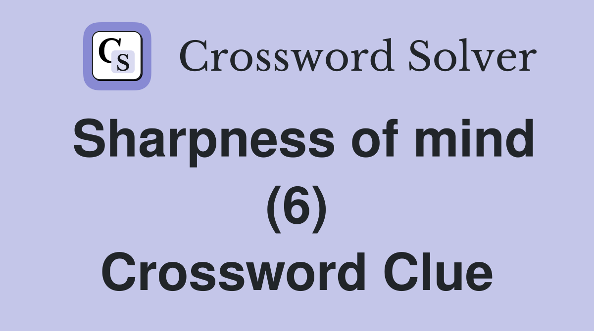 Sharpness of mind (6) Crossword Clue