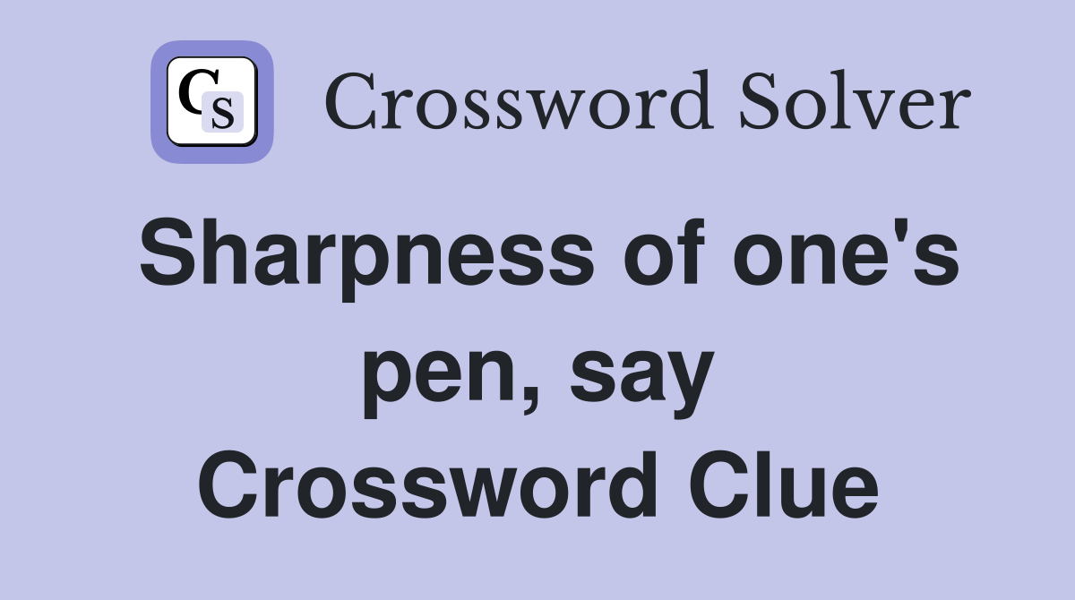 Sharpness of one's pen, say Crossword Clue
