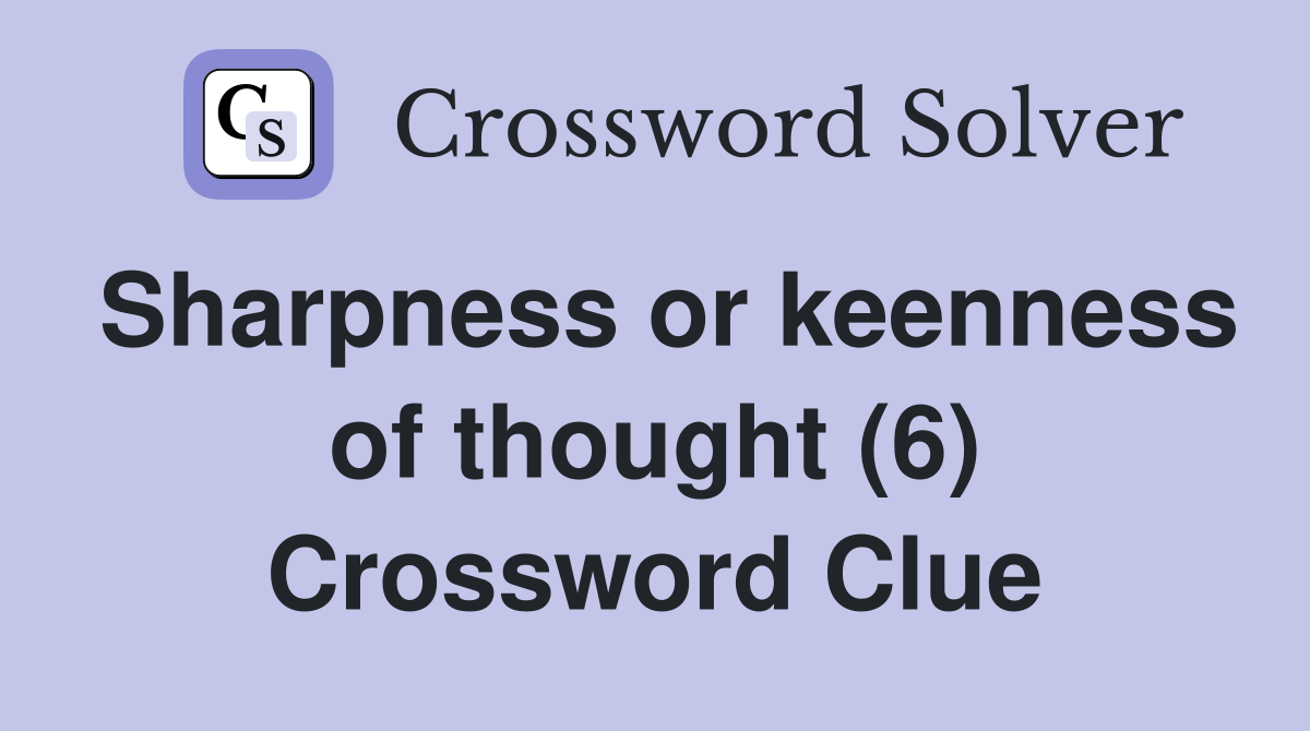 Sharpness or keenness of thought (6) Crossword Clue