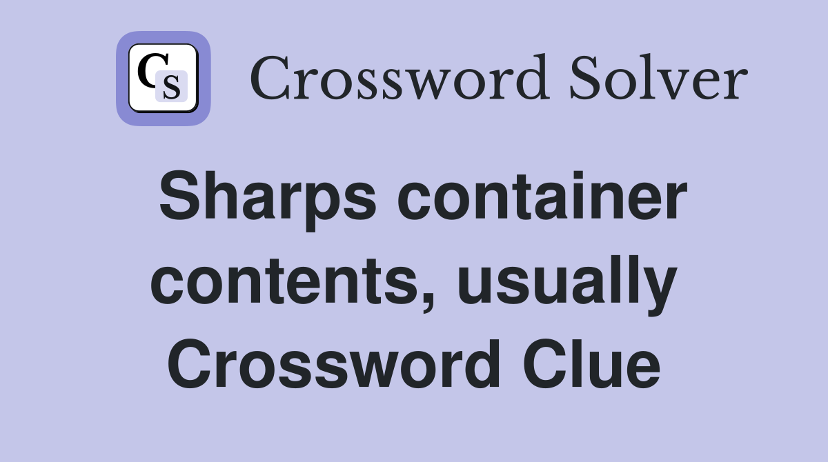 Sharps container contents, usually Crossword Clue