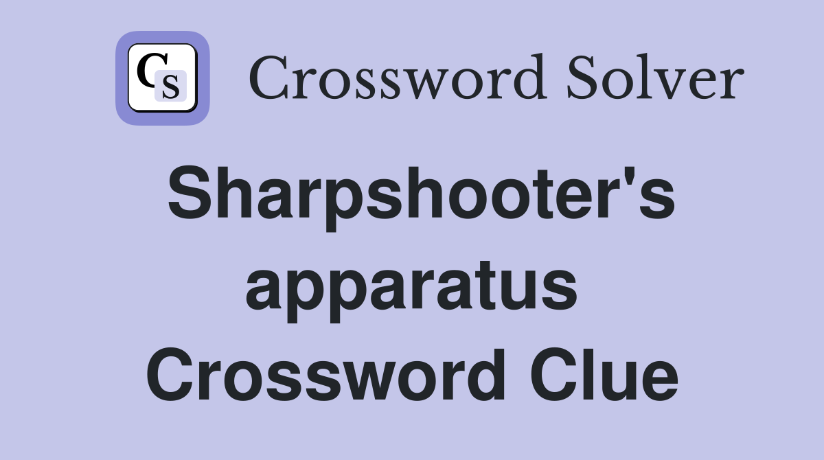 Sharpshooter's apparatus Crossword Clue